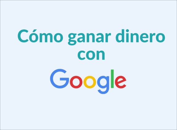 cómo ganar dinero con google